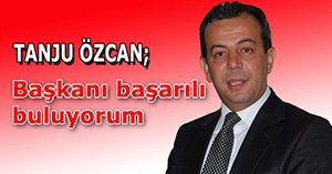 "Başkanı başarılı buluyorum"