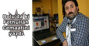 Bolu’daki Fettullah cemaatini yazdı