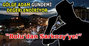 Bolu’dan Sarkozy’ye!