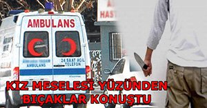 Kız kavgasında bir yaralı