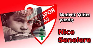 Nedret Yıldız yazdı; Nice Senelere