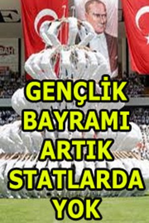 19 Mayıs stadyum gösterileri tarihe karıştı