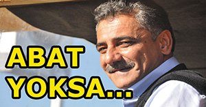 "Abat aday olmazsa ben varım"