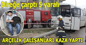 Arçelik çalışanlarını taşıyan otobüs kaza yaptı