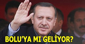 Başbakan Erdoğan'ın Bolu'ya gelmesi bekleniyor