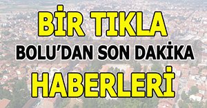 Bir tıkla Bolu'da son haberler......