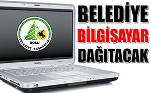 Bolu Belediyesi bilgisayar dağıtacak...
