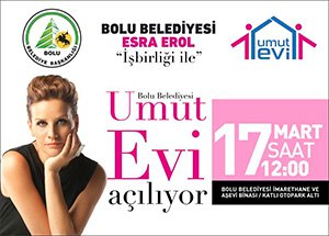 Bolu belediyesi-Esra Erol işbirliği ile umut evi açılıyor