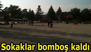 Bolu sokakları bomboş kaldı... Peki neden?