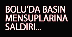 Bolu'da basın mensuplarına saldırı!