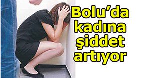 Bolu'da kadına şiddet tırmanıyor