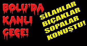Bolu'da kanlı gece...