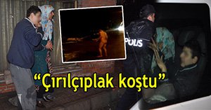 Çırılçıplak sokağa çıktı