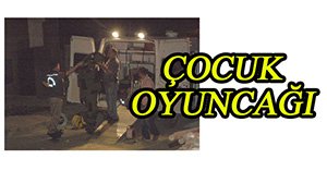 Çoçuk oyuncağı gerginliği...