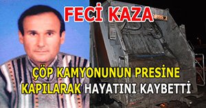 Çöp kamyonunda can verdi