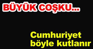 Cumhuriyet böyle kutlanır...