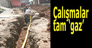 Doğalgaz çalışmaları tam gaz sürüyor..