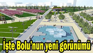 İşte Bolu'nun yeni yüzü...