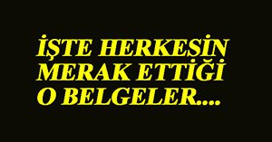 İşte merak edilen o evraklar