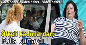 Kadınlar ortalığı birbirine kattı