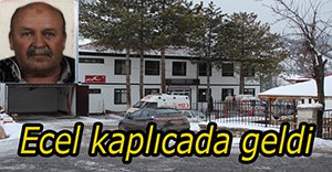 Kaplıca'da kalp krizi geçirdi