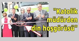 Katolik Genel Müdür'ün dinimize saygısı...