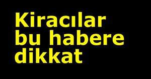 Kiracılar bu habere dikkat...