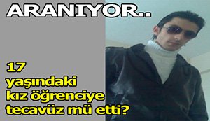 Lise Öğrencisine Tecavüz İddiasıyla Aranıyor