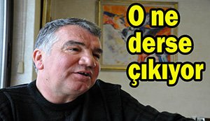 O söylerse dinleyeceksin...