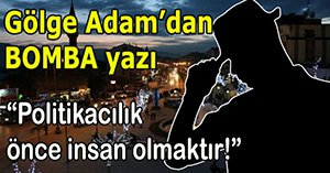 Politikacılık önce insan olmaktır!