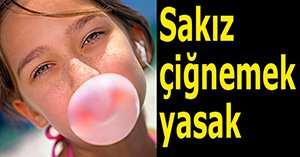 Sakız çiğnemek yasak..