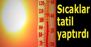 Sıcak hava tatil yaptırdı...