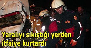 Sıkıştığı araçtan sağ olarak kurtarıldı