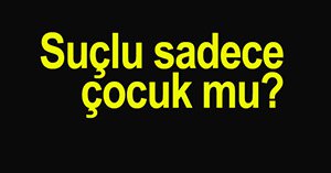 Suç çocukta değil ailesinde...