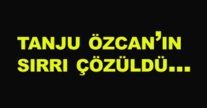 Tanju Özcan'ın sırrı çözüldü!