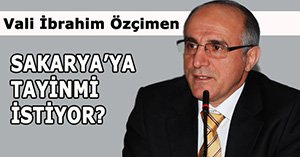 Vali Özçimen'in Sakarya'ya tayin olmak istediği iddia edildi