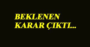 Ve beklenen karar çıktı