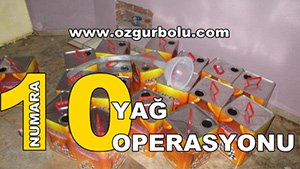 10 NUMARA YAĞ VE KAÇAK AKARYAKIT OPERASYONU