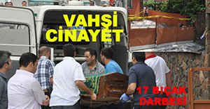 17 bıçak darbesiyle öldürüldü