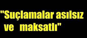 “Açıklamalar siyasi yaklaşımlarla yapıldı”