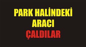 Araç çaldı iki saatte yakalandı