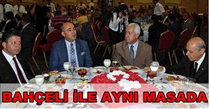 BAHÇELİ İLE AYNI MASADA...