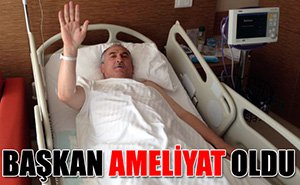 Başkan bıçak altına yattı!