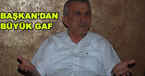 BAŞKAN'DAN BÜYÜK GAF