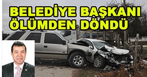 Belediye başkanı ölümden döndü