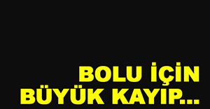 Bolu için büyük kayıp...