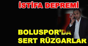 BOLUSPOR'DA BEKLENEN İSTİFA GELDİ