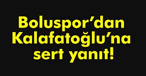 BOLUSPOR'DAN KALAFATOĞLU'NA SERT YANIT!