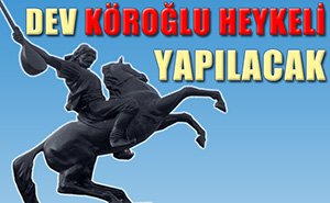 Bolu'ya devasal köroğlu heykeli yapılacak