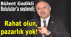 Bülent Gedikli Bolulular'a ne dedi!